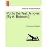 Put to the Test. a Novel. [By A. Buisson.]
