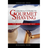 Leisureguy's Guide to Gourmet Shaving the Double-Edge Way
