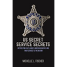 US Secret Service Secrets: Interesting Facts About American Agents And Their Service To The Nation