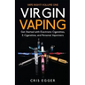 Virgin Vaping: Get Started with Electronic Cigarettes, E-Cigarettes, and Personal Vaporizers