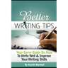 Better Writing Tips: Your Savvy Guide on How to Write Well & Improve Your Writing Skills