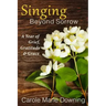 Singing Beyond Sorrow: A Year of Grief, Gratitude & Grace