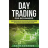Day Trading for Beginners: The Complete Guide on How to Become a Profitable Trader Using These Proven Day Trading Techniques and Strategies. Incl