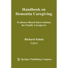 Handbook on Dementia Caregiving: Evidence-Based Interventions for Family Caregivers