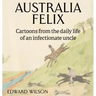 Australia Felix: Cartoons from the daily life of an infectionate uncle