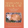 Never Love a Feral Cat: A Tale of Compassion and Coexistence