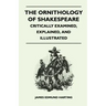 The Ornithology of Shakespeare - Critically Examined, Explained, and Illustrated