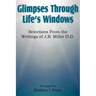 Glimpses Through Life's Windows, Selections from the Writings of J.R. Miller D.D.