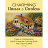 Charming Houses & Gardens: Make-a-Masterpiece Adult Grayscale Coloring Book with Color Guides
