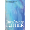 Transfiguring Luther: The Planetary Promise of Luther's Theology