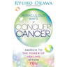Miraculous Ways to Conquer Cancer