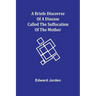 A Briefe Discovrse of a Disease called the Suffocation of the Mother