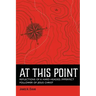 At This Point: Reflections of a Hard-Headed, Imperfect Follower of Jesus Christ
