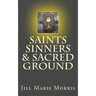 Saints Sinners & Sacred Ground