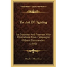 The Art Of Fighting: Its Evolution And Progress, With Illustrations From Campaigns Of Great Commanders (1920)
