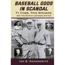 Baseball Gods in Scandal: Ty Cobb, Tris Speaker, and the Dutch Leonard Affair