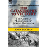 1918-Catastrophe to Victory: Volume 1-The German 'Ludendorff' Spring Offensive