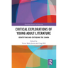 Critical Explorations of Young Adult Literature: Identifying and Critiquing the Canon
