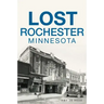 Lost Rochester, Minnesota