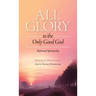 All Glory to the Only Good God