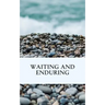 Waiting and Enduring
