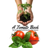 A Tomato Book: The History and Health Benefits of the Tomato