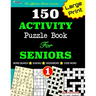 150 ACTIVITY Puzzle Book For SENIORS; VOL.1 [Crossword, Word Search, Sudoku, Codeword] For Effective Brain Exercise!