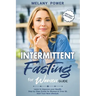 Intermittent Fasting for Women: Learn to Improve your Health. Step by Step Guide for Beginners, Start Your New Lifestyle & Weight Loss, for Women & Ov