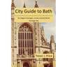 City Guide to Bath: . . . an elegant Georgian, honey-stoned World Heritage Site