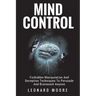 Mind Control: Forbidden Manipulation And Deception Techniques To Persuade And Brainwash Anyone