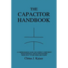 The Capacitor Handbook: A Comprehensive Guide For Correct Component Selection In All Circuit Applications. Know What To Use When And Where.