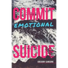 Commit Emotional Suicide
