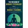 The Wisdom of Buddhist Psychology & The Heart of Buddha's teachings