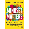 Mindset Matters: Developing Mental Agility and Resilience to Thrive in Uncertainty