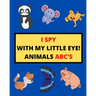 I Spy with My Little Eye! Animals Abc's: I Spy Animals With Facts A Guessing Game For Kids, Toddlers and Kindergartners Preschool (Gift I Spy Book)