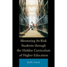Mentoring At-Risk Students through the Hidden Curriculum of Higher Education