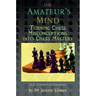 The Amateur's Mind: Turning Chess Misconceptions Into Chess Mastery
