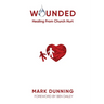 Wounded: Healing from Church Hurt