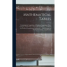 Mathematical Tables: Containing the Logarithms of Numbers; Logarithmic Sines, Tangents, and Secants, to Seven Decimal Places. ... to Which