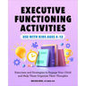 Executive Functioning Activities: Exercises and Strategies to Engage Your Child and Help Them Organize Their Thoughts