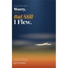 Worry, Worry, Worry, But Still I Flew
