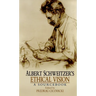 Albert Schweitzer's Ethical Vision: A Sourcebook