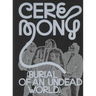 Ceremony: Burial of an Undead World