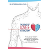 The Science of Love and Attraction: The long-hidden neurobiological secrets to improve your social and romantic life