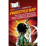 HowExpert Guide to Freestyle Rap: The Ultimate Handbook for Mastering Rhymes, Developing Flow, and Winning Rap Battles