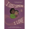 I Lost Someone I Love: Explaining the Mystery of Death to the Youngest Among Us