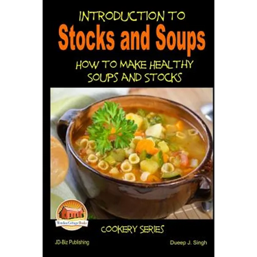 Introduction to Stocks and Soups How to make Healthy Soups and Stocks