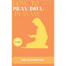 How to Pray (Dua) in Islam: The book Unveiling the divine secret of how to attain Allah's love and get your prayers answered like the pious predec