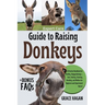 Expert Care Guide to Raising Donkeys: A Practical Handbook For Healthy, Happy Donkeys-Care, Feeding, Training, Breeding, And Welfare For Beginners And