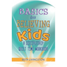 Basics for Believing Kids: A Discipleship Quiet Time Workbook